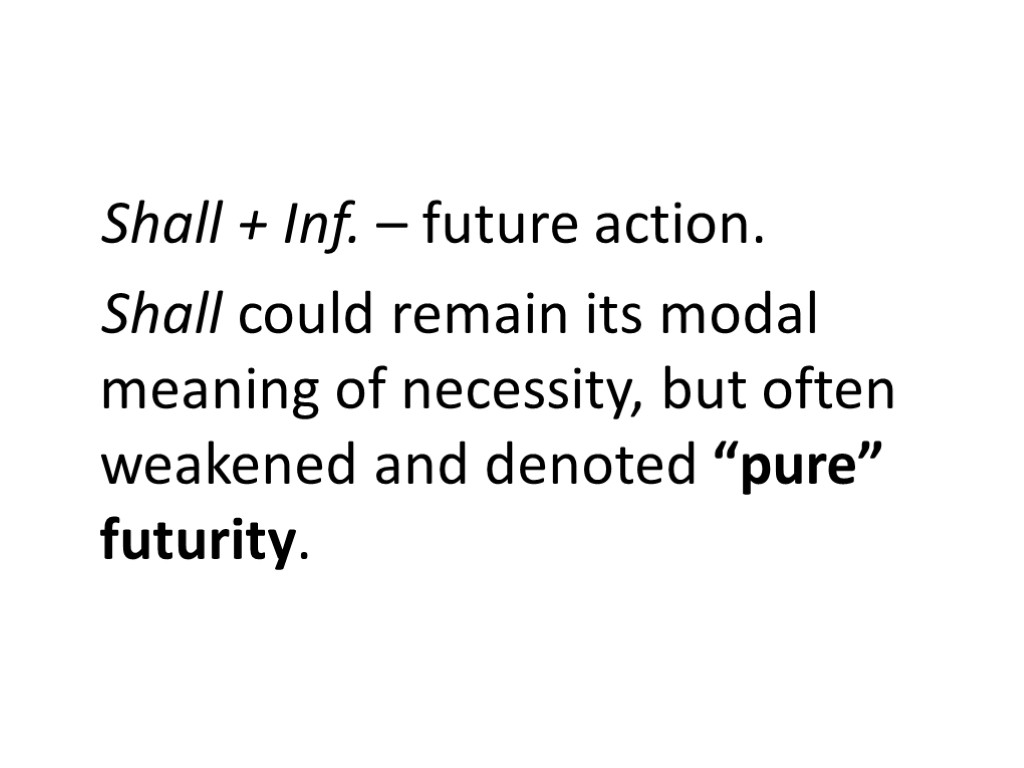 Shall + Inf. – future action. Shall could remain its modal meaning of necessity,